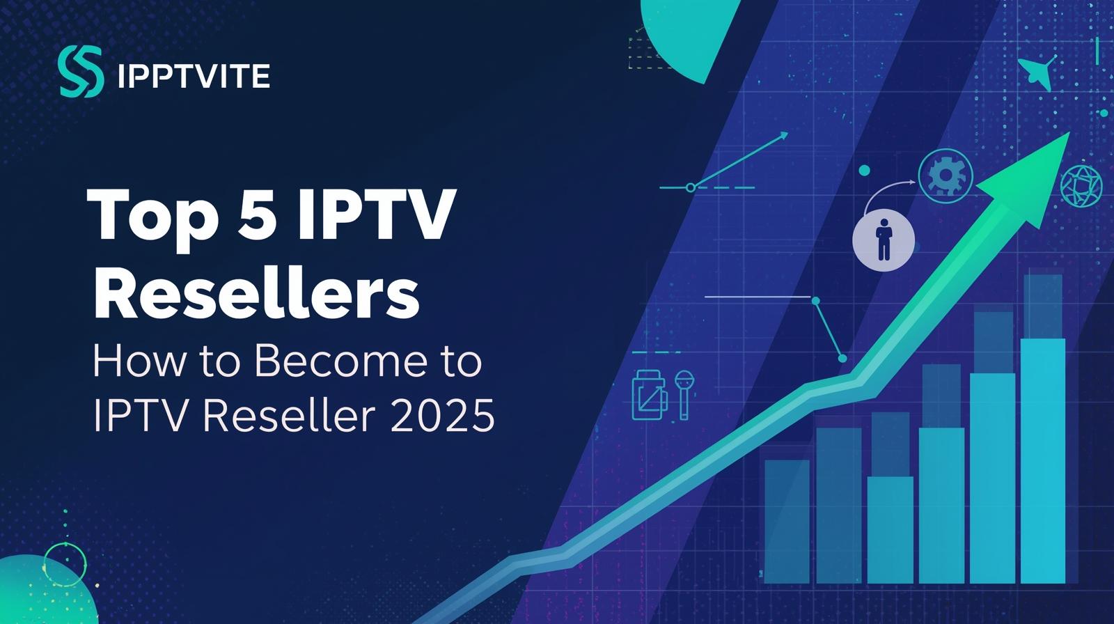 Top 5 IPTV Reseller - How to Become IPTV Reseller in 2025